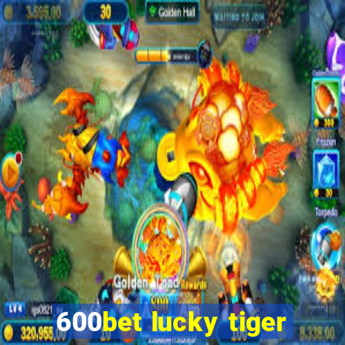 600bet lucky tiger